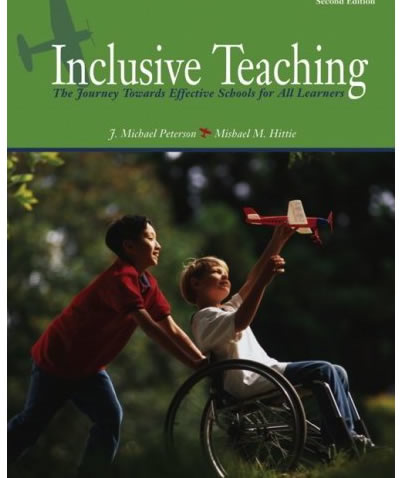 Inclusive Teaching: The Journey Towards Effective Schools for All Learners, by J. Michael Peterson & Mishael M. Hittie 
